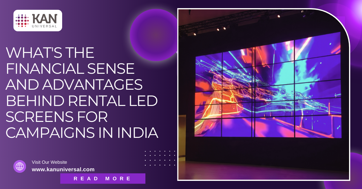 What Are The 5 Financial Sense and Big Advantages Behind Renting LED Screens in India.
