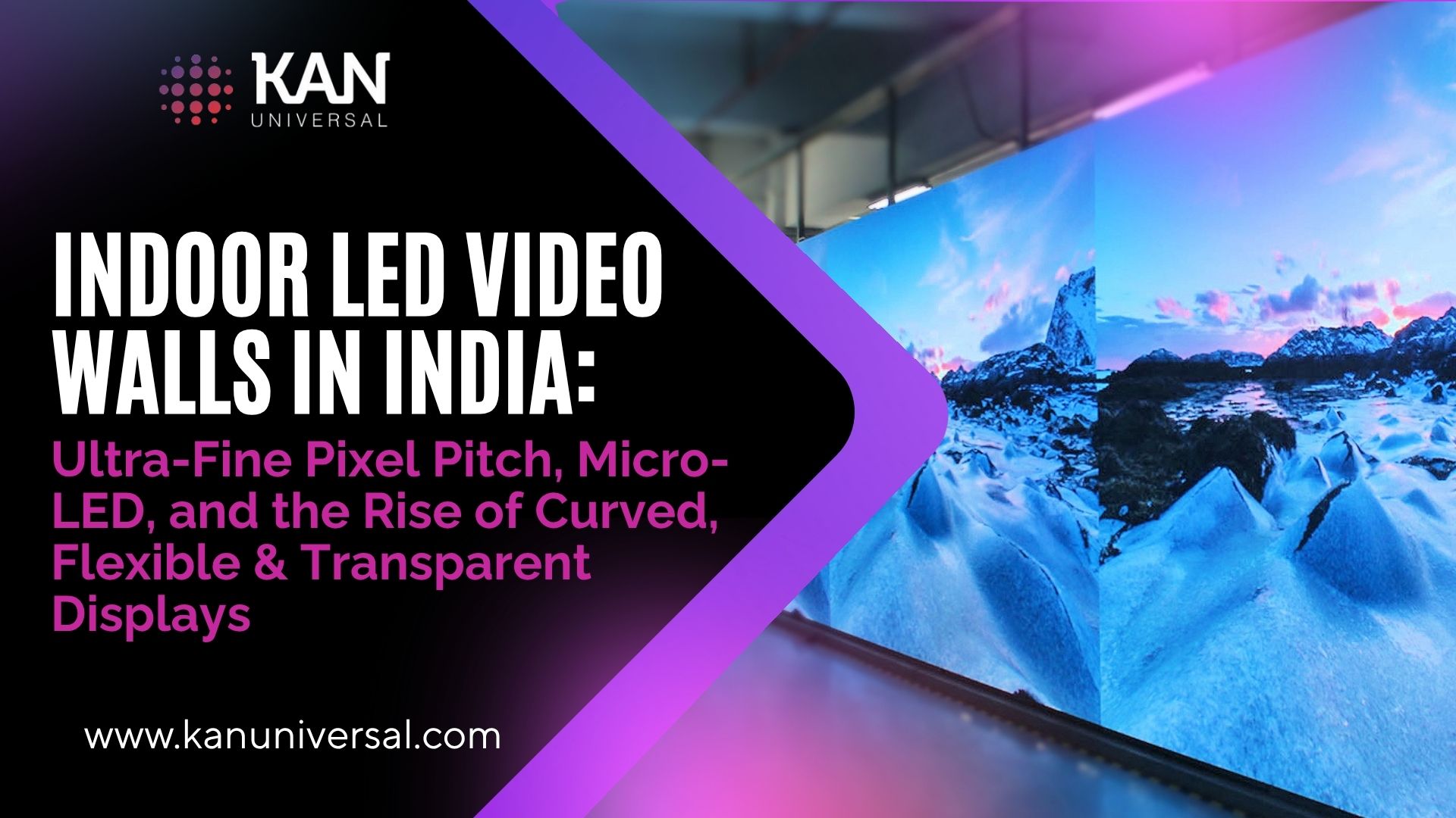 Indoor LED Video Walls in India: Ultra-Fine Pixel Pitch, Micro-LED screens and the Rise of Curved & Transparent LED Displays